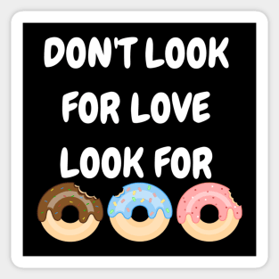 Don't look for love look for donuts Sticker